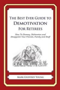 The Best Ever Guide to Demotivation for Retirees: Buy The Best Ever ...
