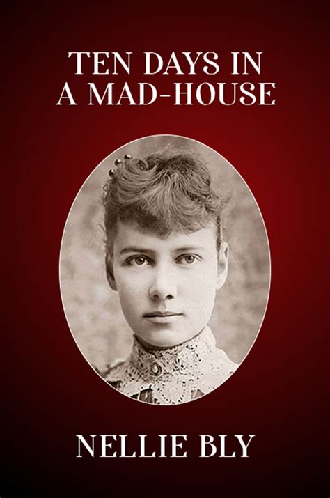 Ten Days in a Mad-House: The Original 1887 Edition (Nellie Bly's ...