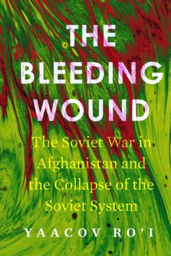 Buy The Bleeding Wound: The Soviet War in Afghanistan and the Collapse ...