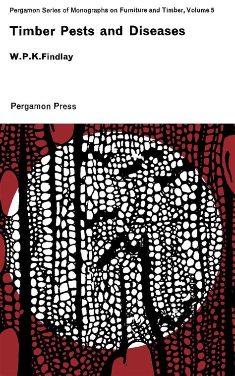 Timber Pests and Diseases: Pergamon Series of Monographs on Furniture ...