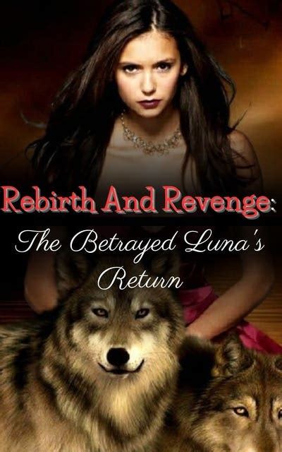 Rebirth And Revenge: The Betrayed Luna's Return 1: A Paranormal Reborn ...