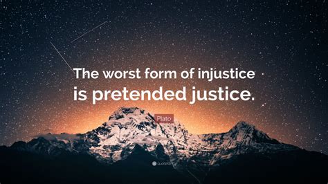 Plato Quote: “The worst form of injustice is pretended justice.” (22 ...