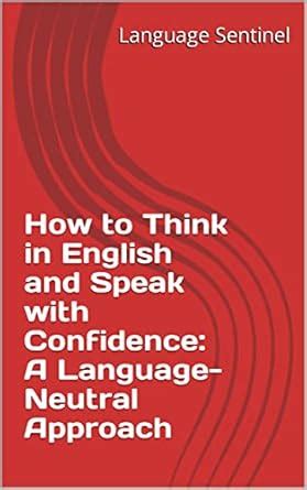 How to Think in English and Speak with Confidence: A Language-Neutral ...