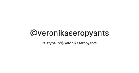 @veronikaseropyants — Teletype