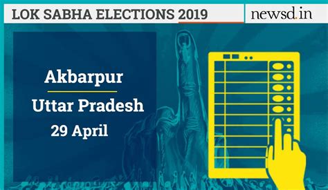 Akbarpur Lok Sabha Constituency, Uttar Pradesh: Current MP, Candidates ...