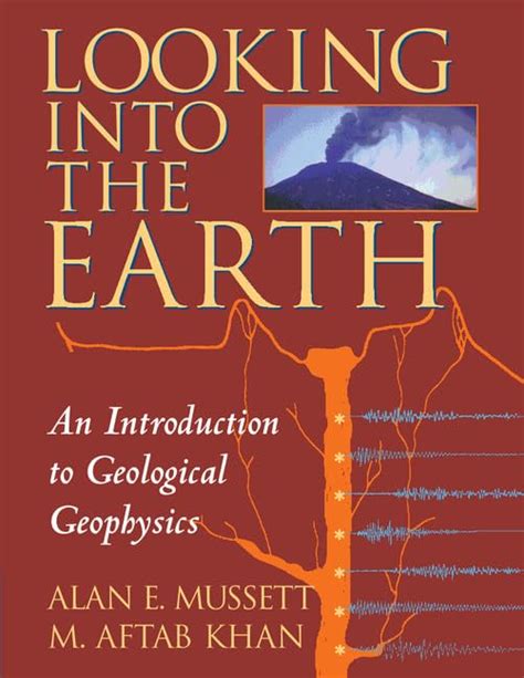 Looking into the Earth: An Introduction to Geological Geophysics ...