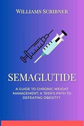 Semaglutide: A Guide to Chronic Weight Management: A Teen’s Path to ...