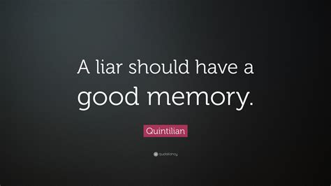 Quintilian Quote: “A liar should have a good memory.”