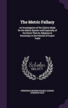The Metric Fallacy: An Investigation of the Claims Made for the Metric ...