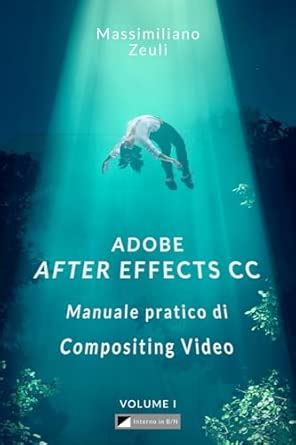 Buy Adobe After Effects CC - Manuale pratico di Compositing Video ...