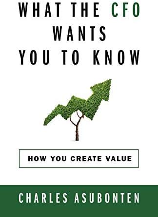 Buy What the CFO Wants You to Know: How You Create Value Book Online at ...