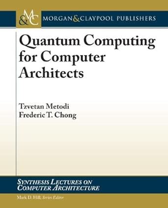 Quantum Computing for Computer Architects (Synthesis Lectures on ...