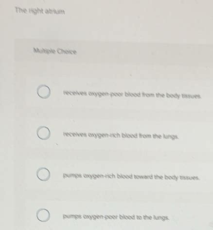Solved: The right atrium Multiple Choice receives axygen-poor blood ...