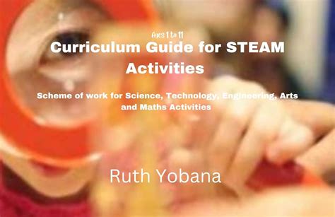CURRICULUM GUIDE FOR STEAM ACTIVITIES FOR AGES 1 TO 11 : Scheme of Work ...