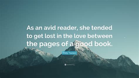 Milly Taiden Quote: "As an avid reader, she tended to get lost in the ...