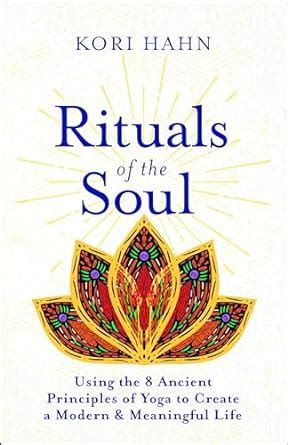 Rituals of the Soul: Using the 8 Ancient Principles of Yoga to Create a ...
