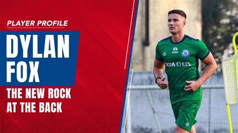 Player Profile: Dylan Fox - The New Rock At The Back - Jamshedpur ...