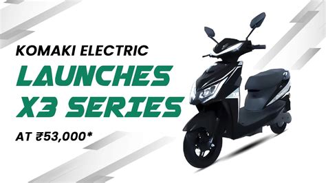 Best Electric Scooty for Women at Low Price – Komaki X3 Launched Rs52,999