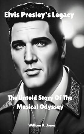Elvis Presley's Legacy : The Untold Story Of The Musical Odyssey eBook ...