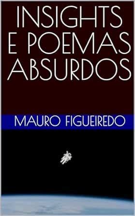 INSIGHTS E POEMAS ABSURDOS (Portuguese Edition) eBook : FIGUEIREDO ...