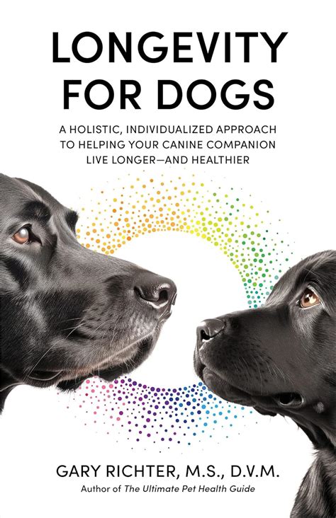 Buy Longevity for Dogs: A Holistic, Individualized Approach to Helping ...