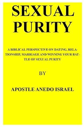 SEXUAL PURITY: A BIBLICAL PERSPECTIVE ON DATING, RELATIONSHIP, MARRIAGE ...