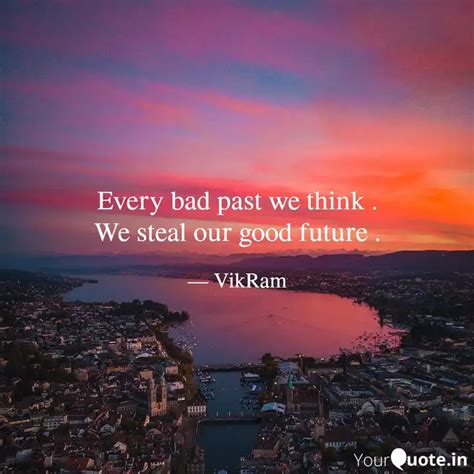 Every bad past we think .... | Quotes & Writings by vikram saravanan ...