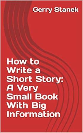 How to Write a Short Story: A Very Small Book With Big Information ...