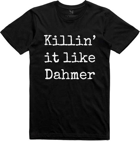 Buy Killin' It Like Dahmer T-Shirt. Funny Novelty Jeffrey Dahmer Serial ...