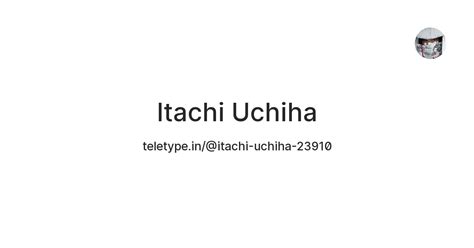 Itachi Uchiha — Teletype