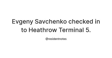 Evgeny Savchenko checked in to Heathrow Terminal 5. — Teletype