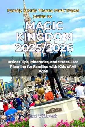 Family & Kids Theme Park Travel Guide to Magic Kingdom 2025/2026 ...