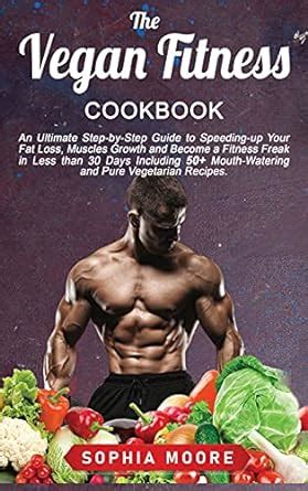 Buy The vegan fitness cookbook: An Ultimate Step-by-Step Guide to ...