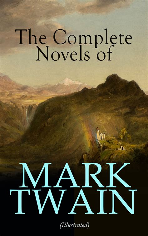 The Complete Novels of Mark Twain (Illustrated) (Mark Twain, True W ...