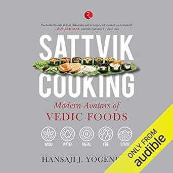 Sattvik Cooking: Modern Avatars of Vedic Food (Audio Download): Hansaji ...