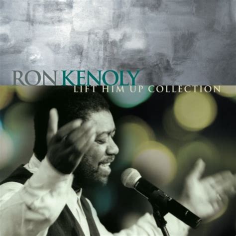 Lift Him Up Collection : Kenoly, Ron, Patillo, Jackie, Moen, Don ...