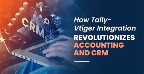 How Tally-VTiger Integration Revolutionizes accounting and CRM