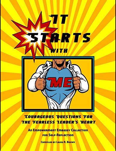 It Starts with Me: Courageous Questions for the Fearless Leader's Heart ...