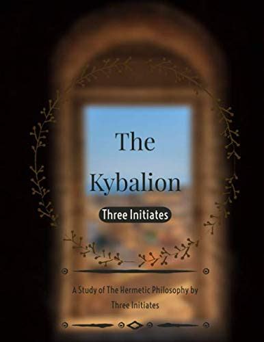 The Kybalion: A Study of The Hermetic Philosophy by Three Initiates ...