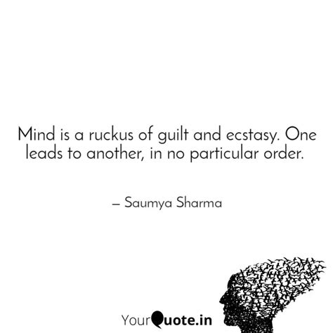 Mind is a ruckus of guilt... | Quotes & Writings by Saumya Sharma ...