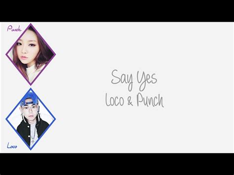 Say Yes - Loco (로꼬) & Punch (펀치) [HAN/ROM/ENG COLOR CODED LYRICS] [a24f44]