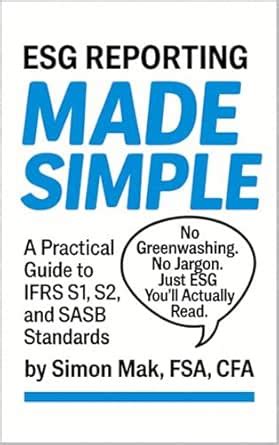 ESG Reporting Made Simple: A Practical Guide to IFRS S1, S2, and SASB ...