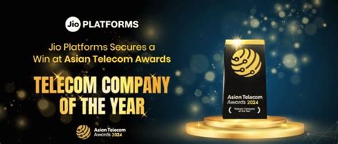 JIO PLATFORMS BAG 'TELECOM COMPANY OF THE YEAR' TITLE AT ASIAN TELECOM ...