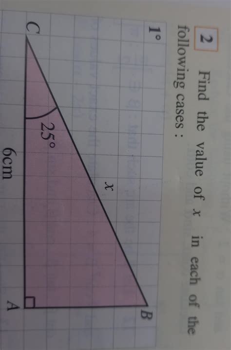2 following cases: 1° Find the value of x in each of the с 25° X 6cm B ...