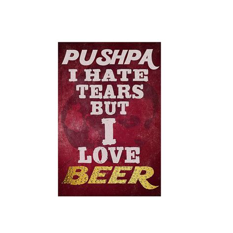 GiftShala Pushpa I Hate Tears But I Love Beers Wall Poster Quotes ...