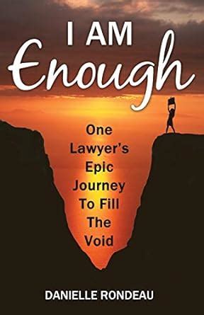 I Am Enough: One lawyer's epic journey to fill the void : Rondeau ...