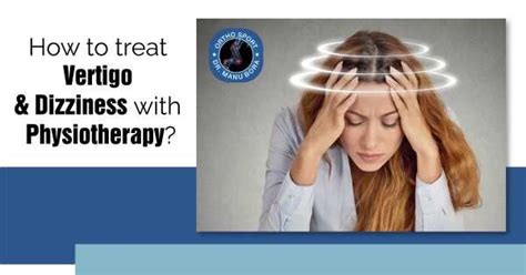 How to Treat Vertigo and Dizziness with Physiotherapy?