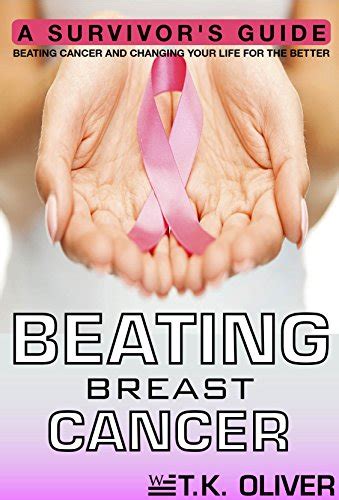 Beating Breast Cancer: A Survivor’s Guide to Beating Cancer and ...