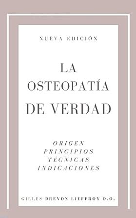LA OSTEOPATÍA DE VERDAD: Origen, Principios, Técnicas, Indicaciones ...