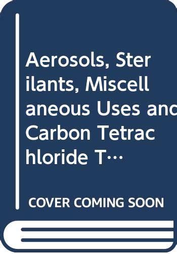 Buy Aerosols, Sterilants, Miscellaneous Uses and Carbon Tetrachloride ...
